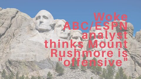 Woke ABC/ESPN analyst thinks Mount Rushmore is "offensive"