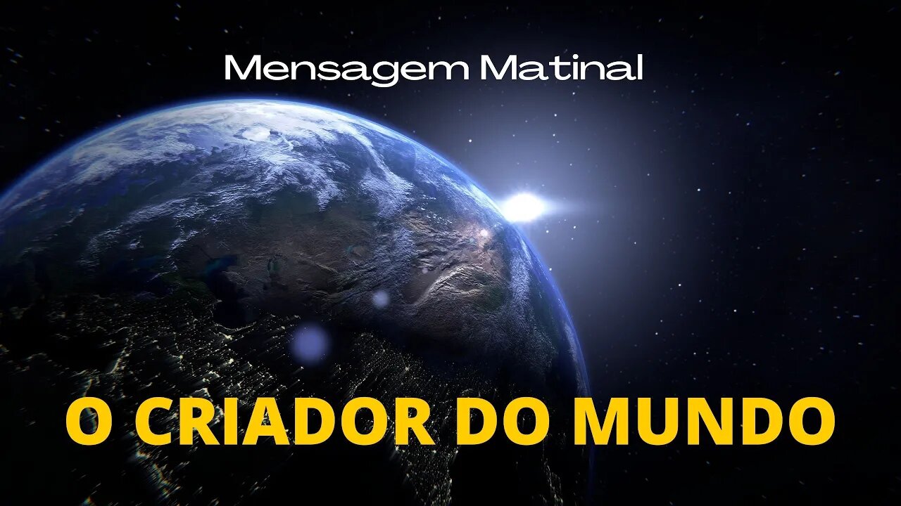 Mensagem Matinal - O Criador Do Mundo