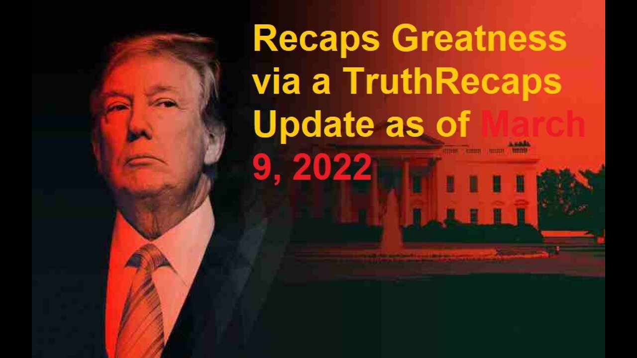 Recaps Greatness via a TruthRecaps Update as of March 9, 2022