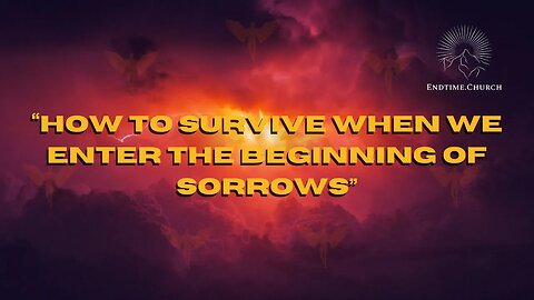 How To Survive When We Enter the Beginning of Sorrows (Live Service 2024 August 12)