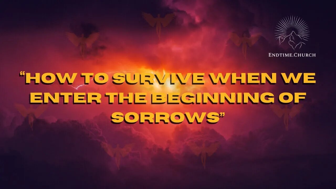 How To Survive When We Enter the Beginning of Sorrows (Live Service 2024 August 12)