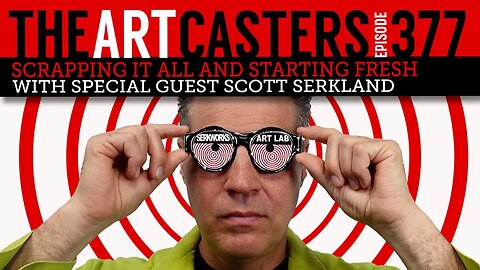 Artcasters 377 Scrapping and Starting Fresh With Scott Serkland