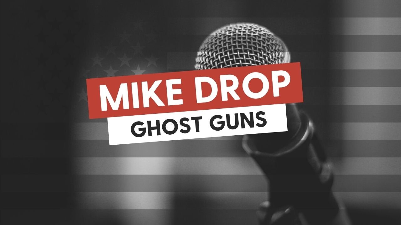 Mike Drop: Ghost Guns