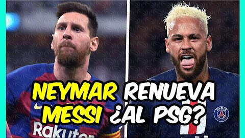 NEYMAR RENUEVA por el PSG y ahora ¿Qué pasará con LEO MESSI?