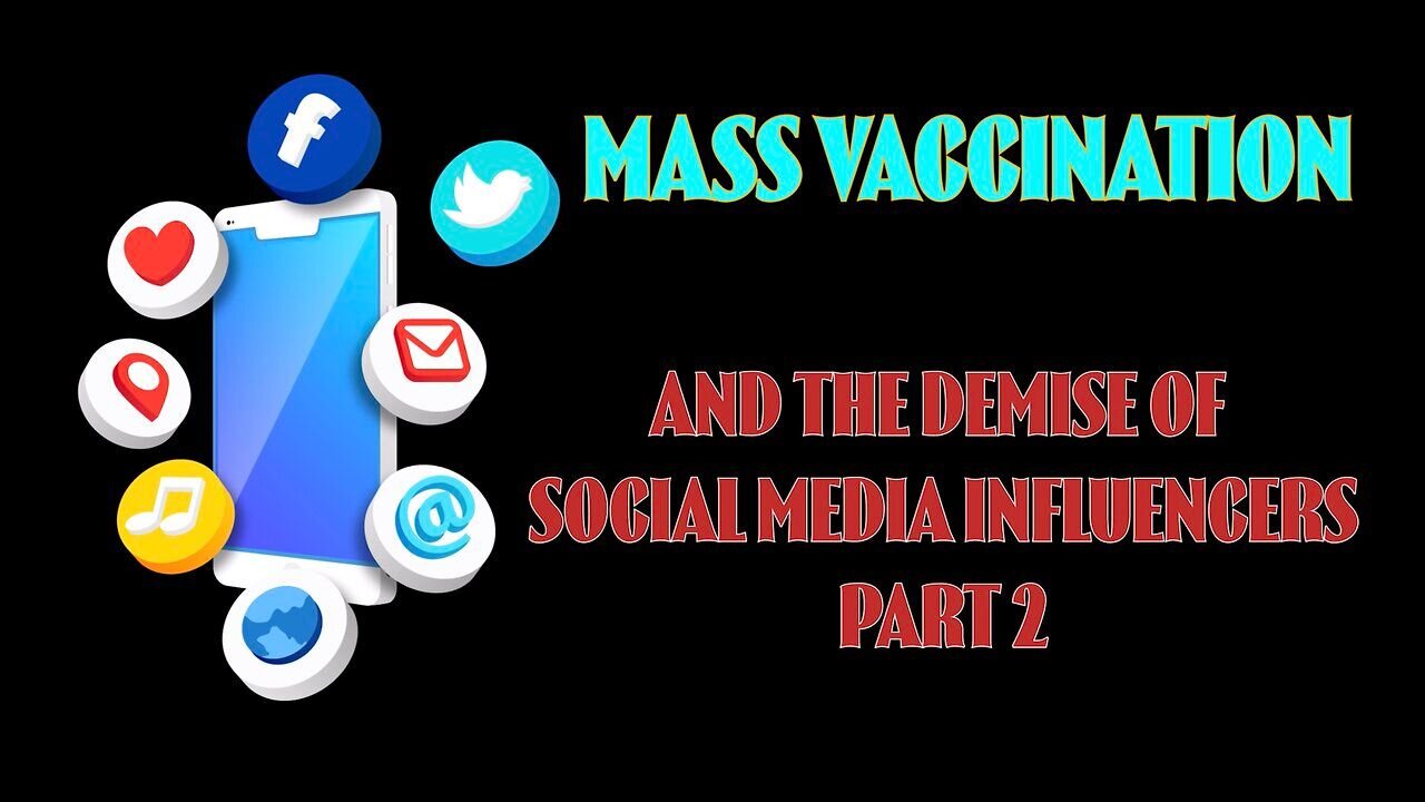 Mass Vaccination and the demise of SOCIAL MEDIA INFLUENCERS part 2