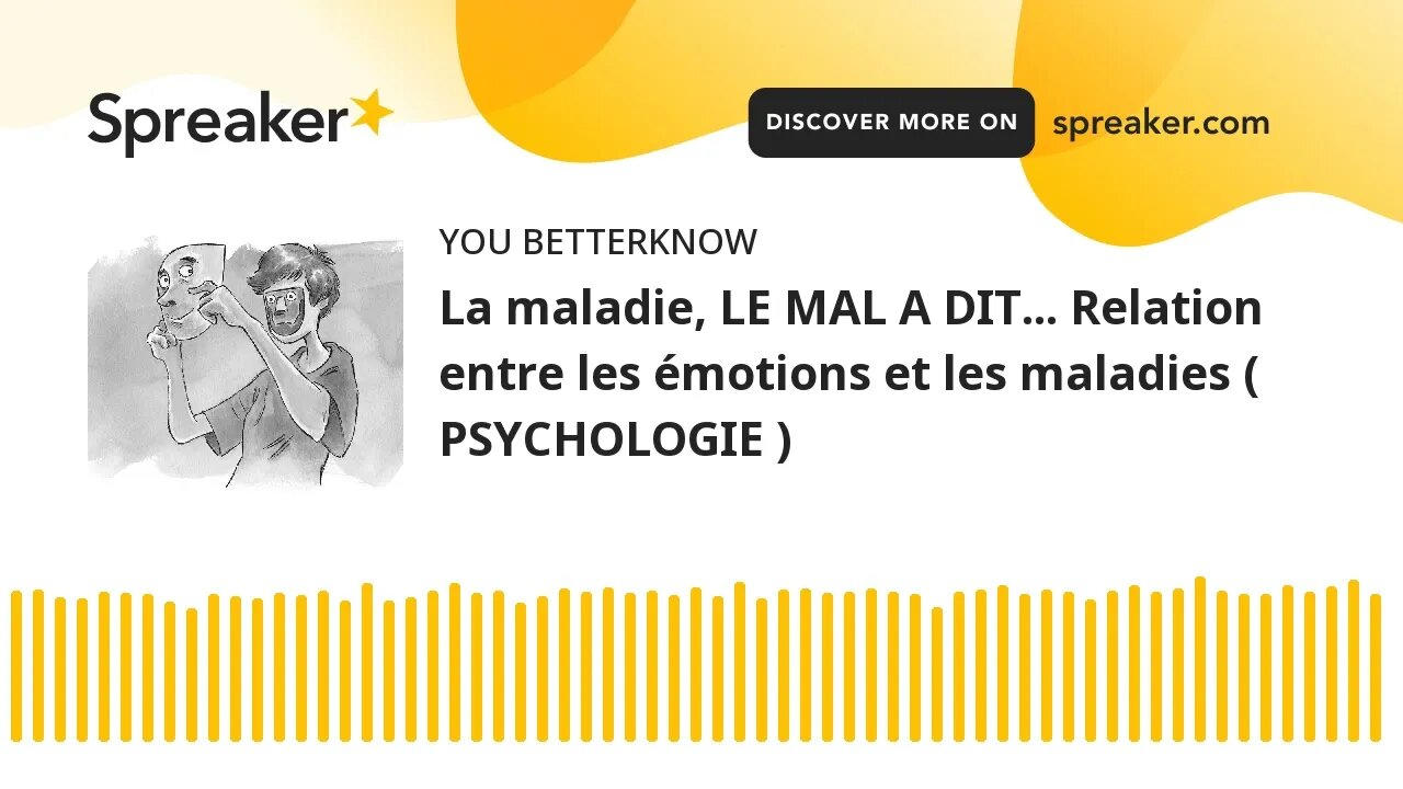 La maladie, LE MAL A DIT... Relation entre les émotions et les maladies ( PSYCHOLOGIE )