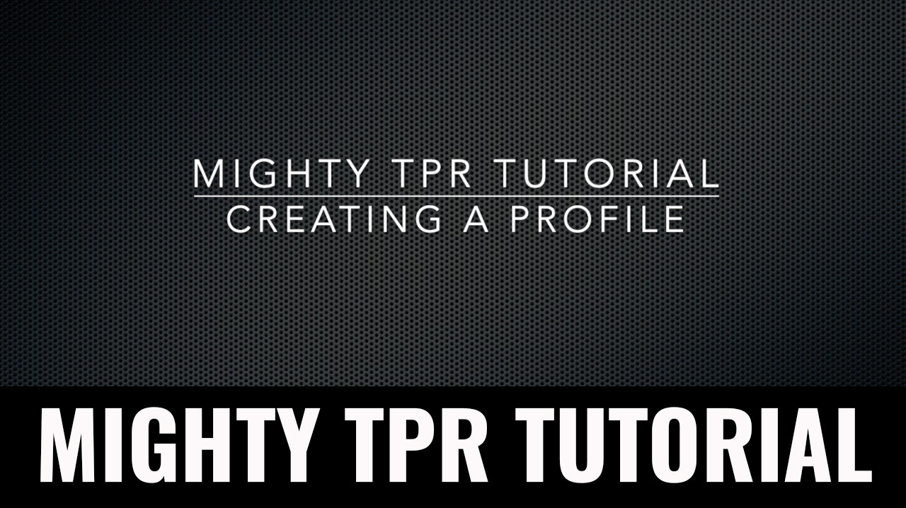 Mighty TPR Tutorial/ Creating a Profile