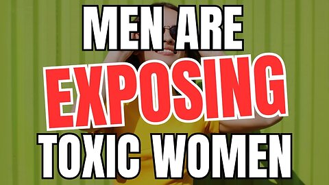 Men are EXPOSING Toxic Women