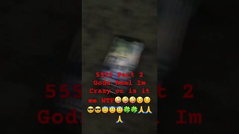 5555 Part 2 Gods Real Im Crazy or is it me WTF🤪🤪🤪☺️☺️😎😎😇😇😇🍀🍀🙏🙏🙏 #777 #matrix #oldsouls