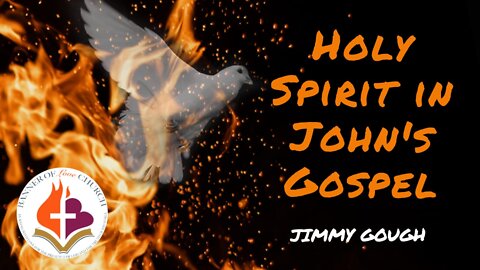 Holy Spirit in John's Gospel - Jimmy Gough 25 September 2022