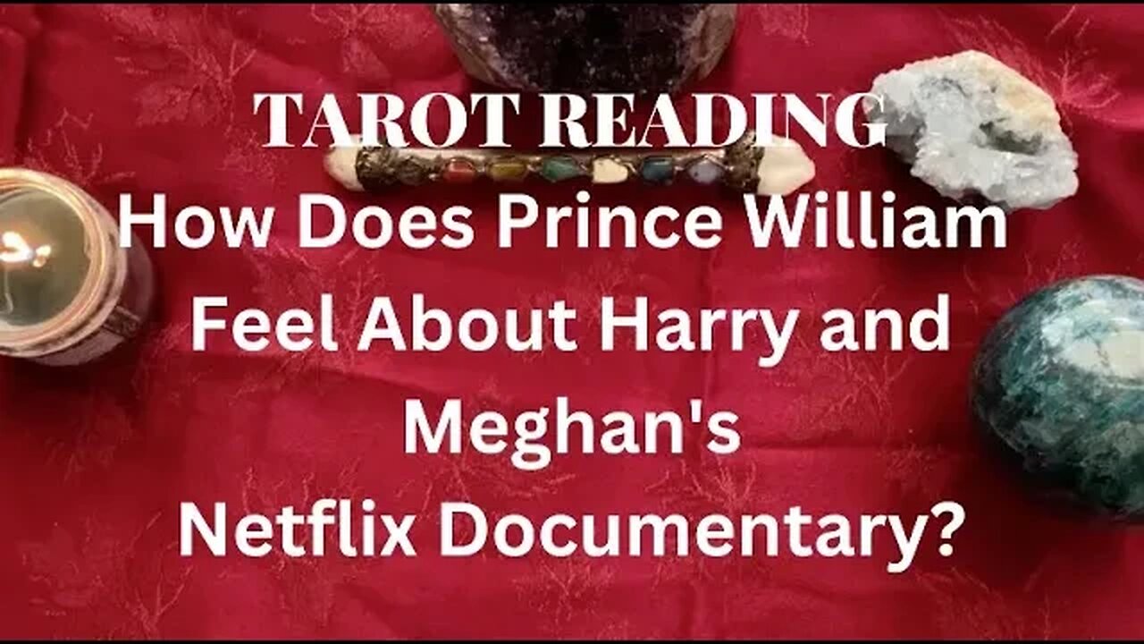 Prince William - How He Feels About Harry and Meghan Netflix Documentary - Live Tarot reading