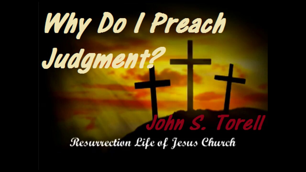 Why Do I Preach Judgment?_John S Torell