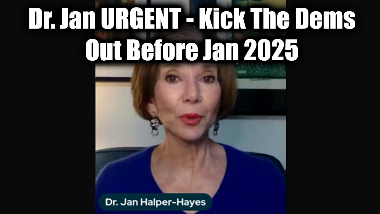 Dr. Jan Halper-Hayes URGENT - Kick The Dems Out Before Jan 2025