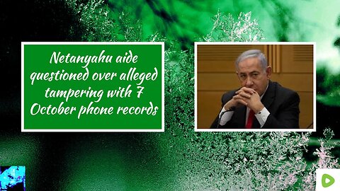 Netanyahu aide questioned over alleged tampering with 7 October phone records