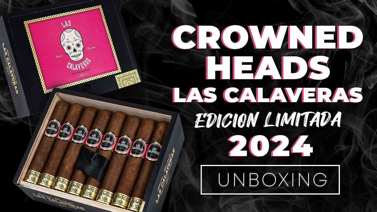 Crowned Heads Las Calaveras Edicion Limitada 2024 📦 UNBOXING 💨