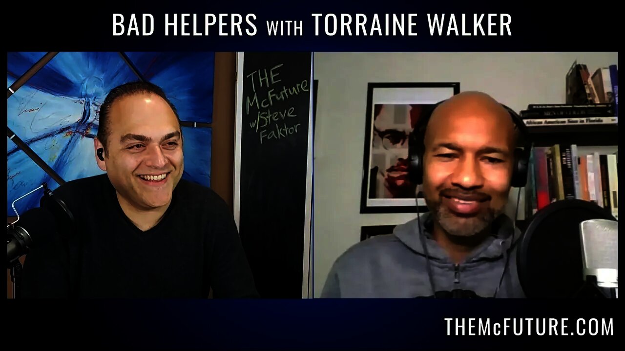 BAD HELPERS with Torraine Walker | The McFuture Podcast w/Steve Faktor