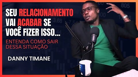 Danny Timane explcia Porque relacionamentos acabam e como resolver | LoveCastmz | EP#006