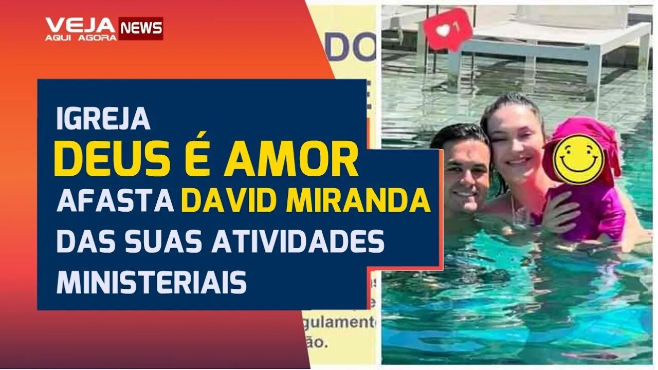 IGREJA DEUS É AMOR AFASTA DAVID MIRANDA NETO POR FOTO EM PISCINA