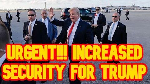 URGENT!!! Increased Security for Trump!!!