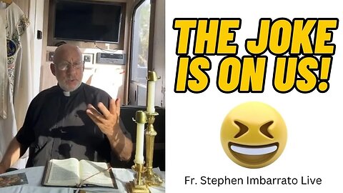 THE JOKE IS ON US!! | Fr. Stephen Imbarrato Live - Thu, Apr. 27th 2023