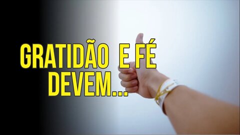 GRATIDÃO E FÉ DEVEM...