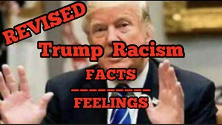 REVISED: Trump Racism Facts Over Feelings