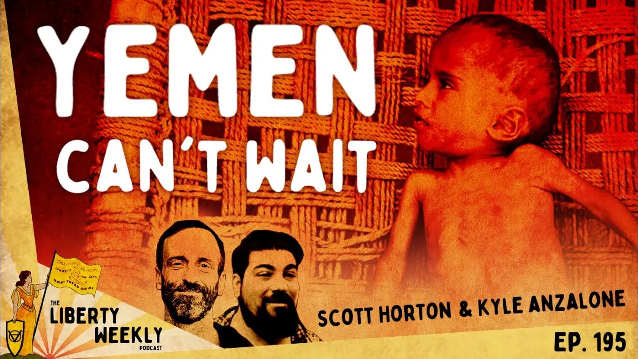 Yemen Can't Wait ft. Scott Horton and Kyle Anzalone Ep. 195