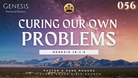 Curing Our Own Problems | Genesis 16:1-6