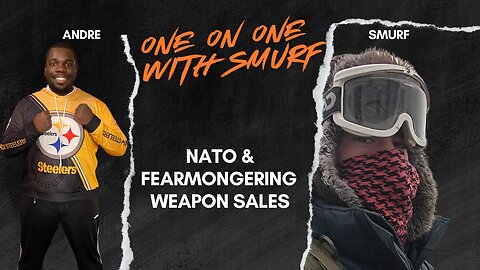 NATO, FEARMONGERING, AND WEAPON SALES - One on One with Smurf