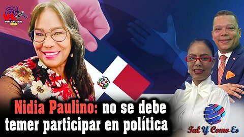 NO SE DEBE TEMER PARTICIPAR EN POLITICA - NIDIA PAULINO - TAL Y COMO ES