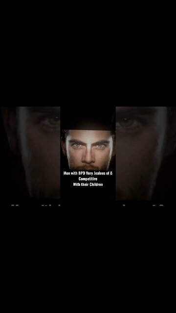 Men with BPD Very Jealous of & Competitive with their children For Partner’s Attention