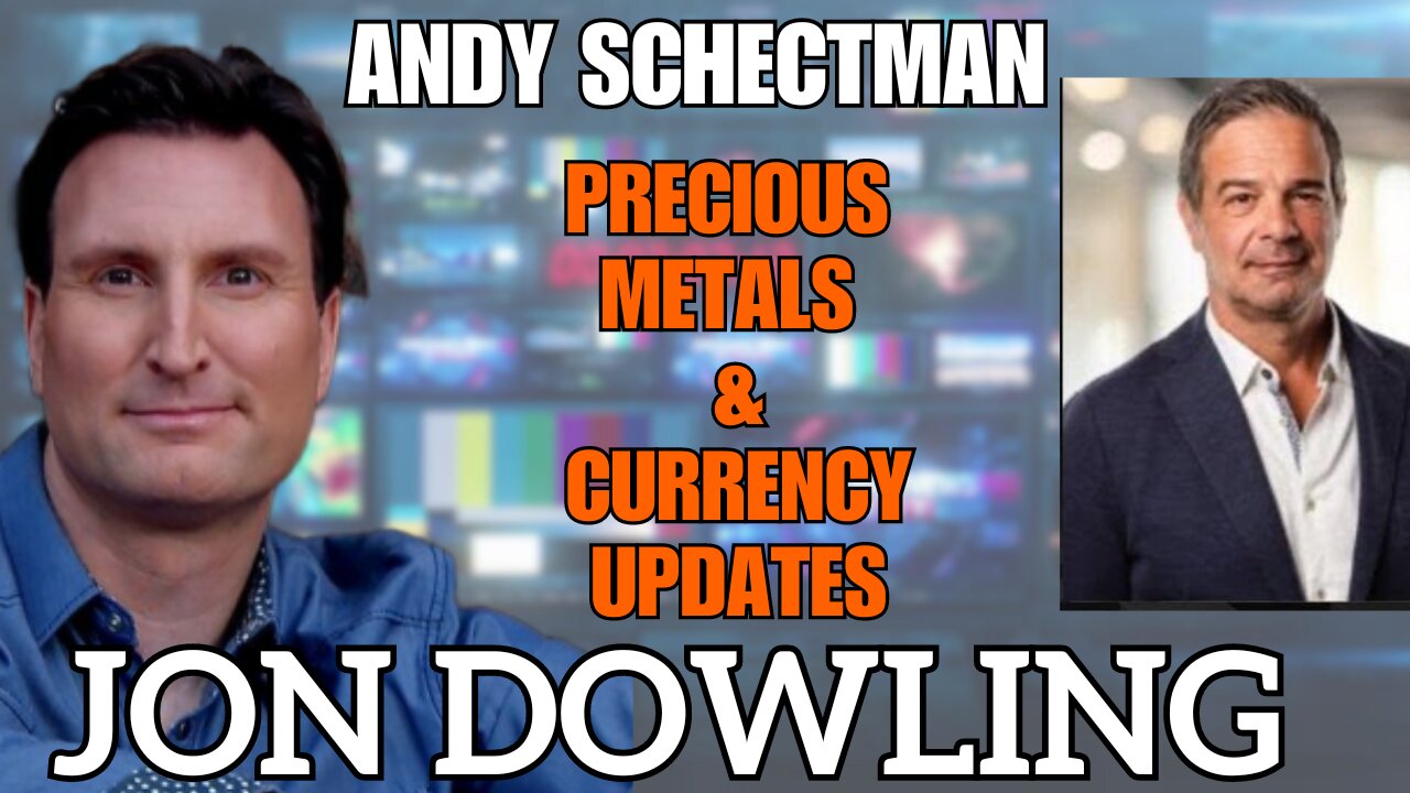 Jon Dowling & Andy Schectman Precious Metals & Currency Updates