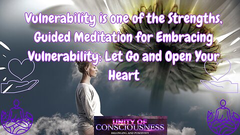 Vulnerability is one of Strengths, Guided Meditation for Embracing Vulnerability: Open Your Heart