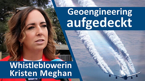 Geoengineering aufgedeckt: Whistleblowerin Kristen Meghan packt aus