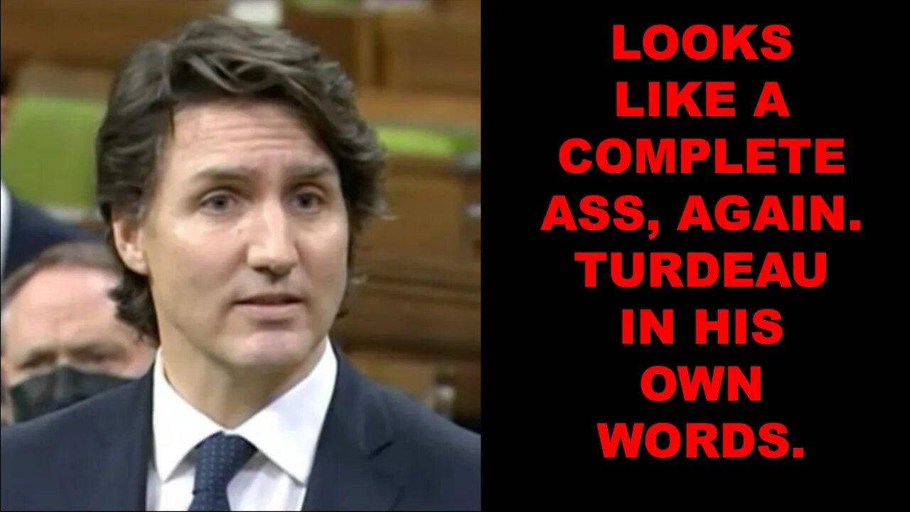 TRUDEAU DESTROYS HIMSELF, AGAIN, BY BEING HIMSELF.