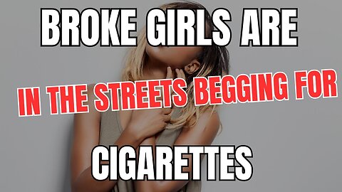 Broke Girls are in The Streets BEGGING for Cigarettes