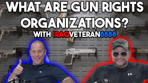 What Are Gun Rights Organizations? With IraqVeteran8888