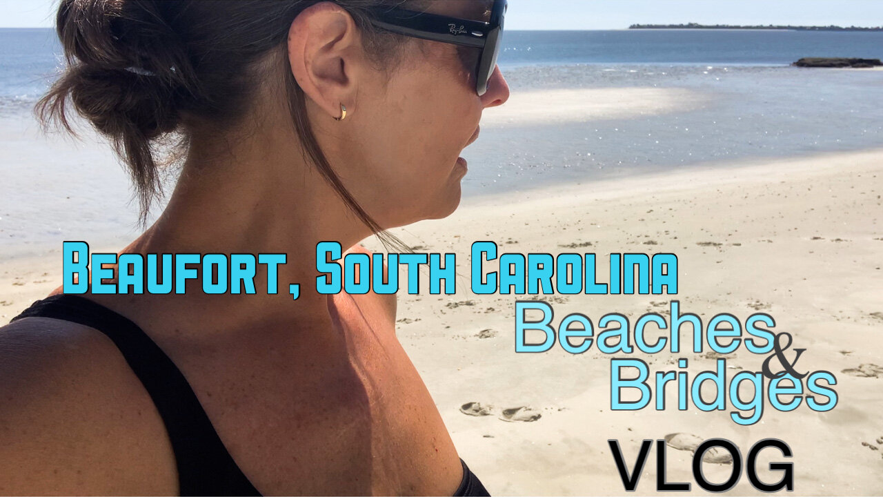 BEAUTIFUL BEAUFORT, SOUTH CAROLINA ~ BEACHES & BRIDGES VLOG