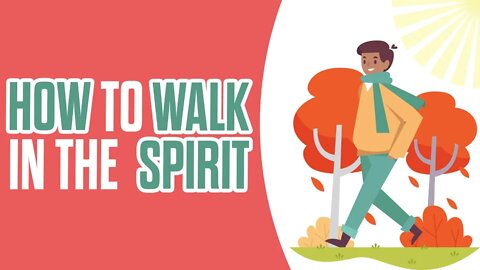 Here Is How To Walk In The Spirit