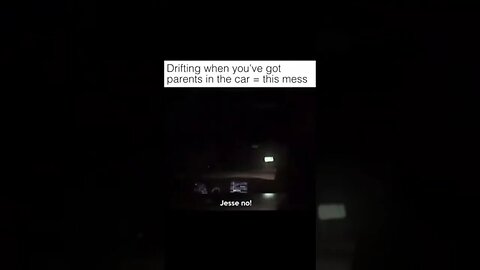 Drifting with your parents in the car