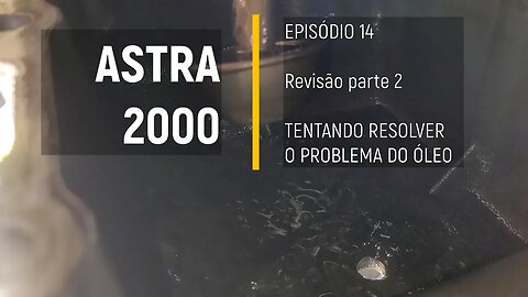 ASTRA 2000 do Leilão - Sacando o cárter para tirar a borra - Episódio 14