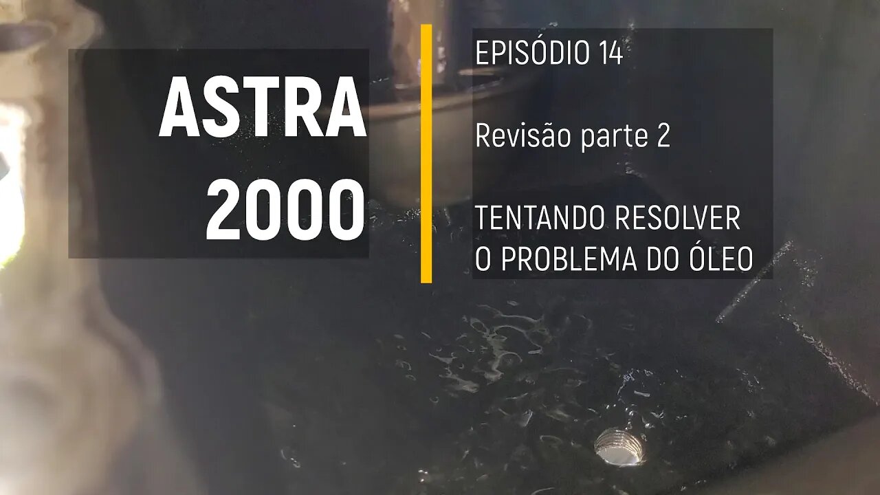 ASTRA 2000 do Leilão - Sacando o cárter para tirar a borra - Episódio 14