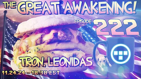 🚨11.24.24 - 10:30 EST | The Great Awakening Show! - 222 - Tron & Leonidas🚨