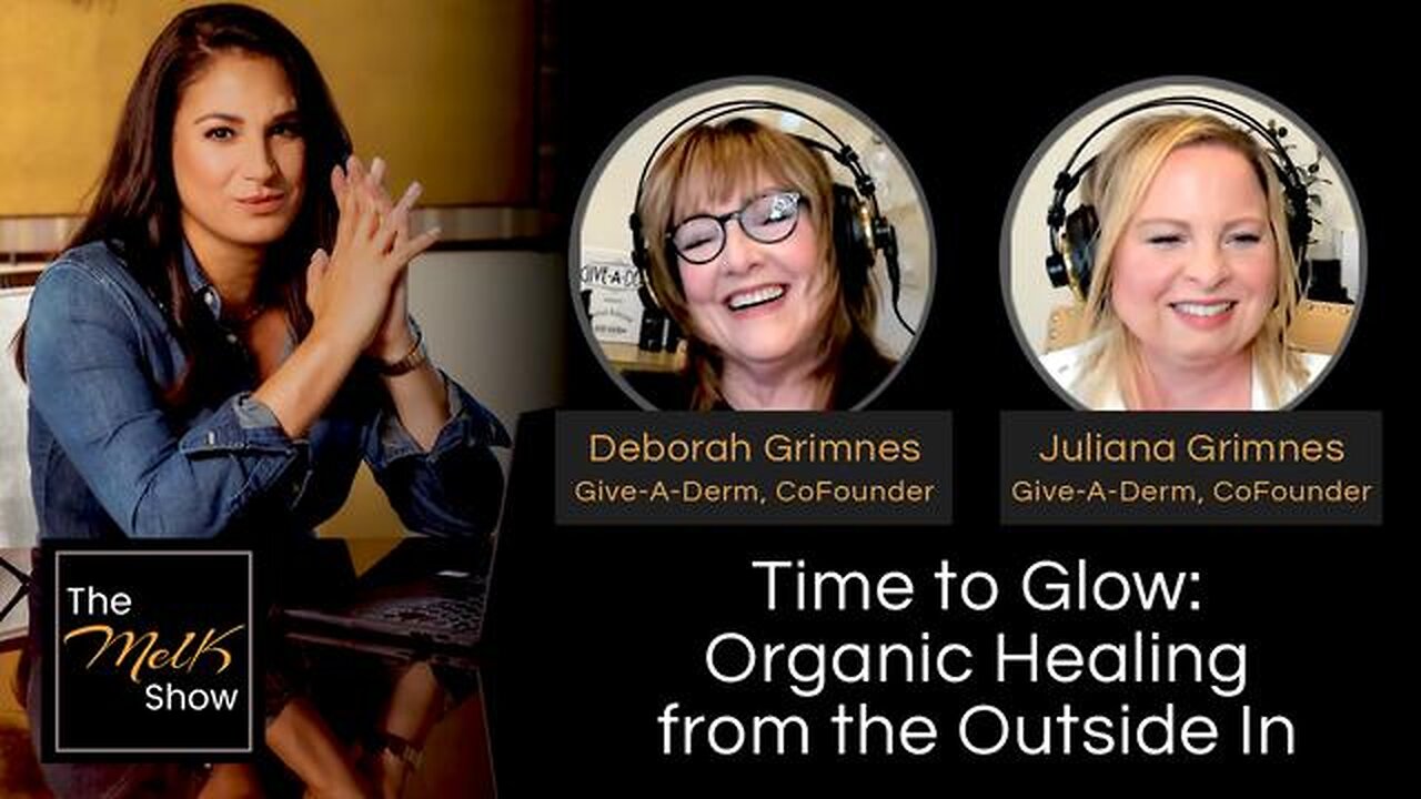 MEL K W/ DEBORAH & JULIANA GRIMNES | TIME TO GLOW: ORGANIC HEALING FROM THE OUTSIDE IN