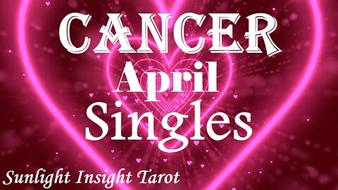 Cancer *You Won't Be Single For Very Long, They Are the Right One For You* April 2023 Singles