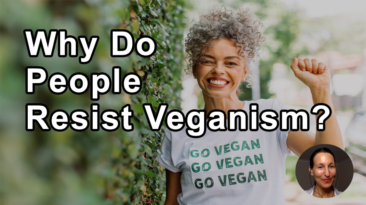 Why Do People Resist Veganism? - Melanie Joy, PhD