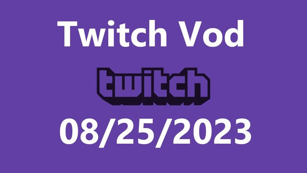 Twitch Vod 08252023