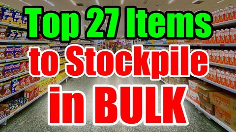 The TOP 27 Bulk Items to STOCKPILE – Prep NOW while you CAN!