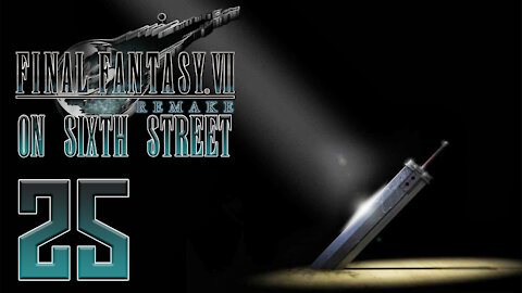 Final Fantasy VII Remake on 6th Street Part 25