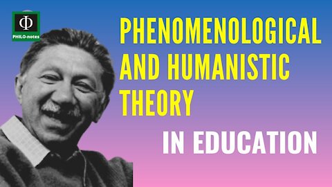 Phenomenological and Humanistic Theories in Education